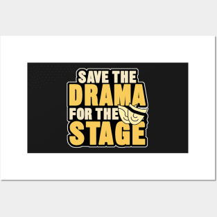 save the drama for the stage Posters and Art